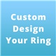Custom Create and Design Your Own Ring!